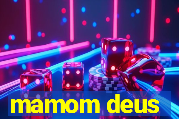 mamom deus